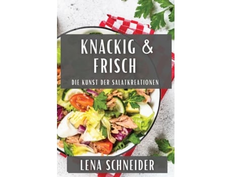 Livro Knackig amp Frisch Die Kunst der Salatkreationen de Lena Schneider (Inglês)