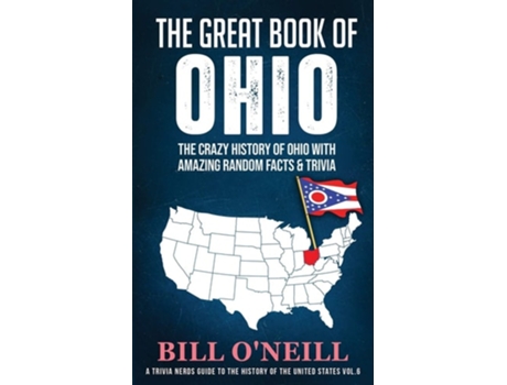 Livro The Great Book Of Ohio The Crazy History Of Ohio With Amazing Random Facts Amp Trivia De Bill O'neill (inglês)