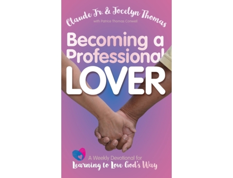 Livro Becoming a Professional Lover: A Weekly Devotional for Learning to Love God's Way Claude Thomas Jr, Jocelyn Thomas (Inglês)