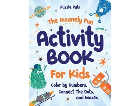 Livro The Insanely Fun Activity Book For Kids Color By Numbers, Connect The Dots, And Mazes De Puzzle Pals (inglês)