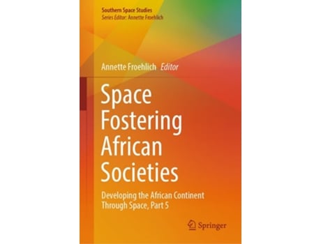Livro Space Fostering African Societies Developing the African Continent Through Space, Part 5 de Annette Froehlich (Inglês - Capa Dura)