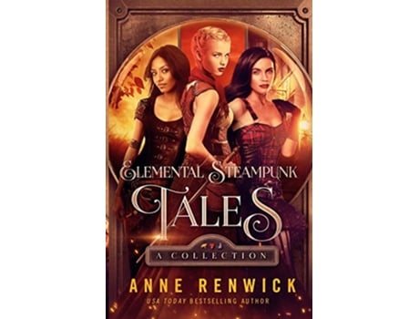 Livro Elemental Steampunk Tales A Collection An Elemental Steampunk Chronicle de Anne Renwick (Inglês)