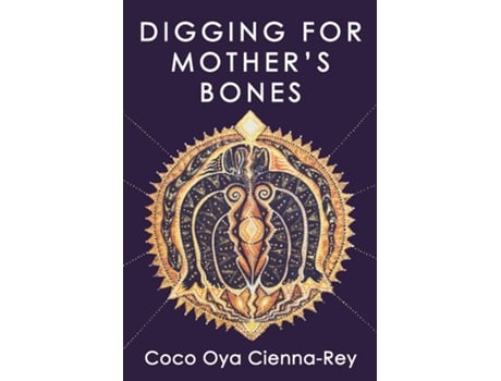 Livro Digging for Mothers Bones a guide to unearthing true feminine nature de Coco Oya Cienna-Rey (Inglês)