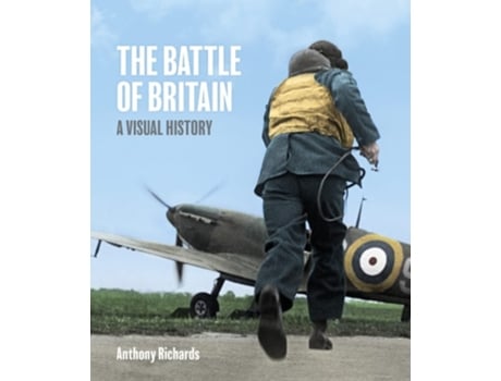 Livro The Battle of Britain A Visual History de Anthony Richards (Inglês - Capa Dura)