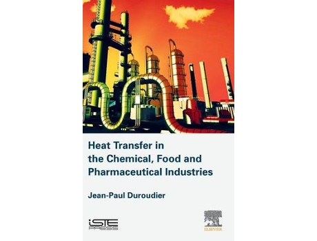 Livro Heat Transfer in the Chemical, Food and Pharmaceutical Industries de Jean-Paul Duroudier (Inglês - Capa Dura)