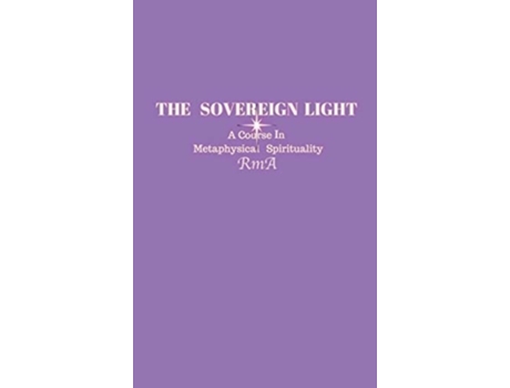 Livro The Sovereign Light A Course In Metaphysical Spirituality de RmA (Inglês)