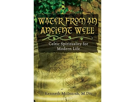 Livro Water from an Ancient Well Celtic Spirituality for Modern Life de Kenneth McIntosh MDiv (Inglês)