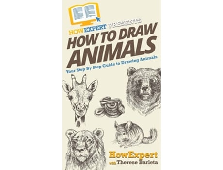 Livro How To Draw Animals Your Step By Step Guide To Drawing Animals De Howexpert E Therese Barleta (inglês - Capa Dura)