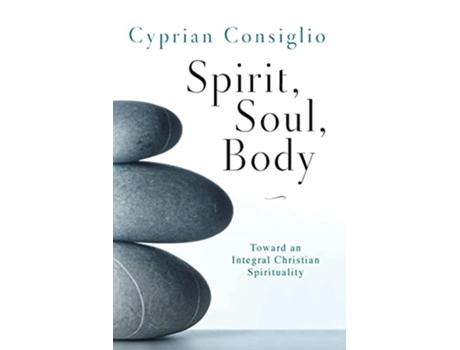Livro Spirit Soul Body Toward an Integral Christian Spirituality de Cyprian Consiglio OSB (Inglês)
