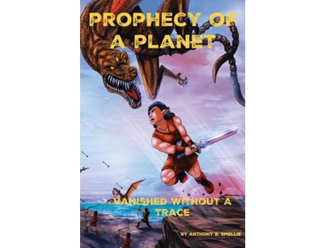 Livro PROPHECY OF A PLANET VANISHED WITHOUT A TRACE de Anthony B Smellie (Inglês)