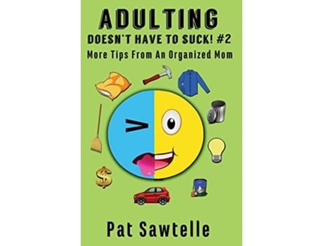 Livro Adulting Doesnt Have To Suck! 2 More Tips From An Organized Mom De Pat Sawtelle (inglês - Capa Dura)