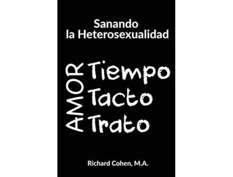 Livro Sanando la Heterosexualidad Tiempo Tacto y Trato Spanish Edition de Richard Cohen (Espanhol)