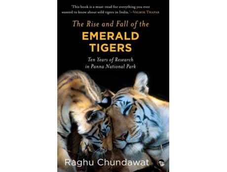 Livro The Rise And Fall Of The Emerald Tigers Ten Years Of Research In Panna National Park De Raghu Chundawat (inglês)