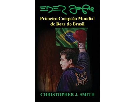 Livro Eder Jofre Primeiro Campeão Mundial De Boxe Do Brasil De Christopher Smith (português - Capa Dura)