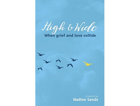 Livro High and Wide When grief and love collide de Nadine Sands (Inglês)
