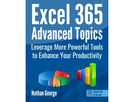 Livro Excel 365 Advanced Topics Leverage More Powerful Tools to Enhance Your Productivity Excel 365 Mastery de Nathan George (Inglês)