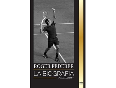 Livro Roger Federer La biografía de un maestro del tenis suizo que dominó este deporte de United Library (Espanhol)