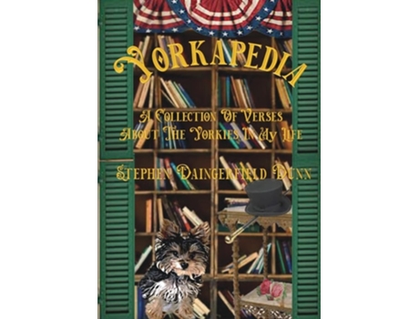 Livro Yorkapedia A Collection Of Verses About The Yorkies In My Life de Stephen Daingerfield Dunn (Inglês)