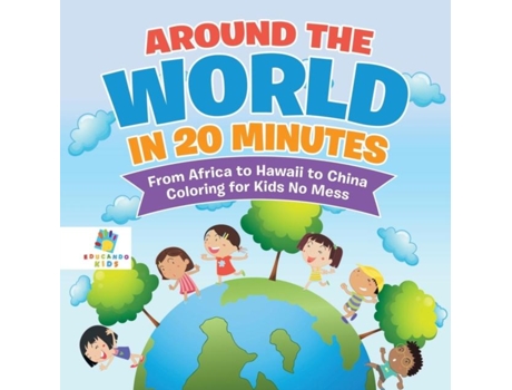 Livro Around The World In 20 Minutes From Africa To Hawaii To China Coloring For Kids No Mess De Educando Kids (inglês)