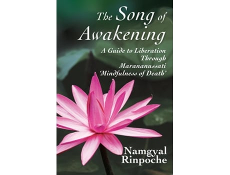 Livro The Song of Awakening A Guide to Liberation Through Marananussati Mindfulness of Death de Namgyal Rinpoche (Inglês)
