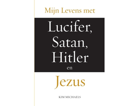 Livro Mijn Levens Met Lucifer, Satan, Hitler En Jezus De Kim Michaels (inglês)