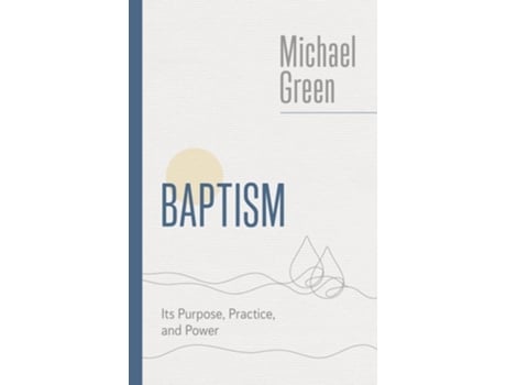 Livro Baptism Its Purpose, Practice and Power de Michael Green (Inglês)