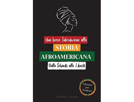 Livro Una breve Introduzione alla Storia Afroamericana - Dalla Schiavitù alla Libertà de Biblioteca Scholar (Italiano)