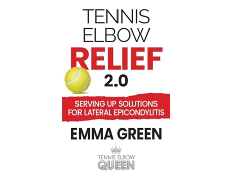 Livro Tennis Elbow Relief 2.0 Serving up solutions for lateral epicondylitis de Emma Green (Inglês - Capa Dura)