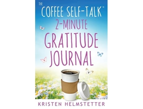 Livro The Coffee Self-Talk 2-Minute Gratitude Journal de Kristen Helmstetter (Inglês)