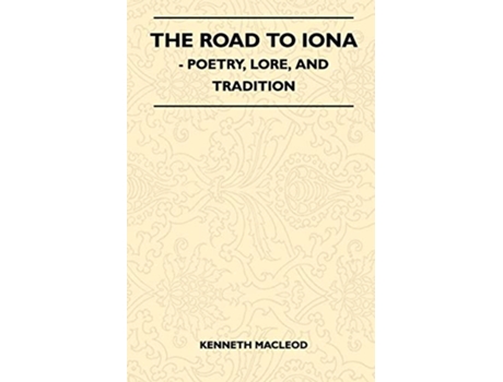 Livro The Road to Iona Poetry Lore and Tradition de Kenneth Macleod (Inglês)