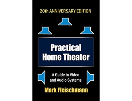 Livro Practical Home Theater A Guide to Video and Audio Systems 2022 Edition de Mark Fleischmann (Inglês)
