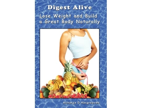 Livro Digest Alive Lose Weight and Build a Great Body Naturally Acharya D. Hargreaves (Inglês)