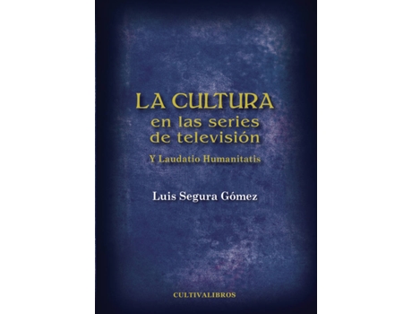 Livro La cultura en las series de televisión. Y Laudatio Humanitatis de Luis Segura Gómez (Espanhol - 2011)