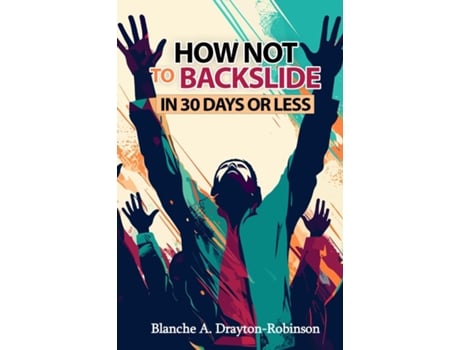 Livro How Not to Backslide in 30 Days or Less de Blanche A Drayton-Robinson (Inglês)