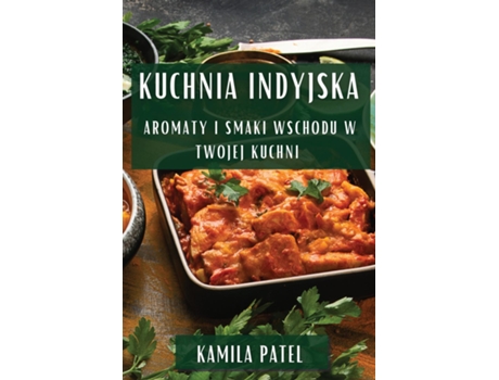 Livro Kuchnia Indyjska Aromaty i Smaki Wschodu w Twojej Kuchni de Kamila Patel (Inglês)