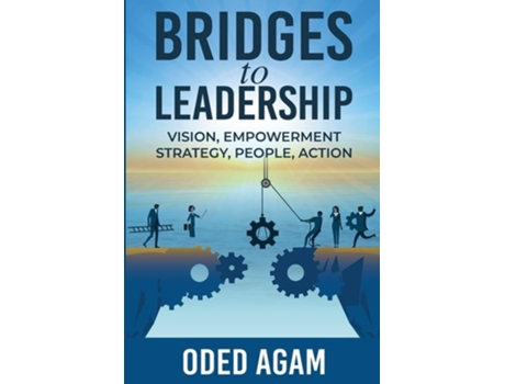 Livro Bridges to Leadership Vision, Empowerment, Strategy, People, Action de Oded Agam (Inglês)