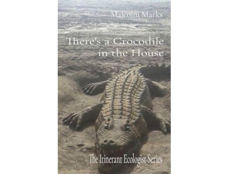 Livro Theres a Crocodile in the House The Itinerant Ecologist Series de Malcolm K Marks (Inglês)