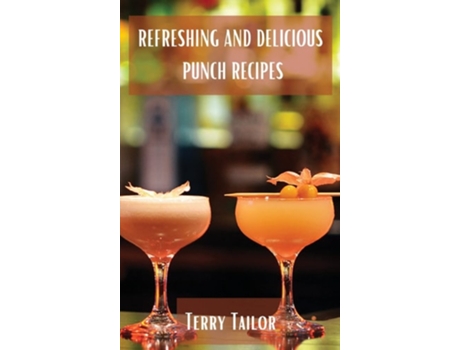 Livro Refreshing And Delicious Punch Recipes De Terry Tailor (inglês - Capa Dura)
