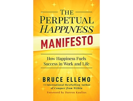 Livro The Perpetual Happiness Manifesto How Happiness Fuels Success in Work and Life de Bruce Ellemo (Inglês)