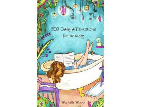 Livro 500 Daily Affirmations For Anxiety Overcome Anxiety De Michelle Mann (inglês)