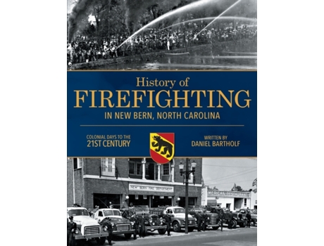 Livro History of Firefighting in New Bern North Carolina: Colonial Days to the 21st Century Daniel P Bartholf (Inglês)