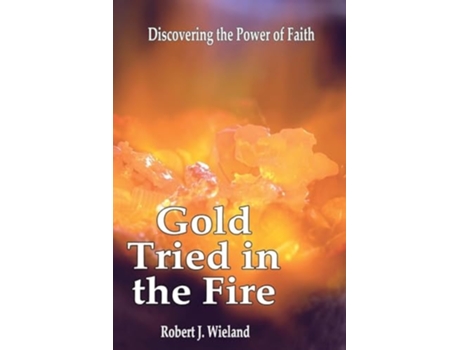 Livro Gold Tried In the Fire Discovering the Power of Faith de Robert J Wieland (Inglês)