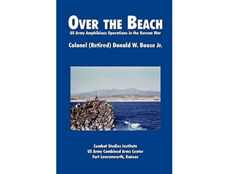 Livro Over the Beach US Army Amphibious Operations in the Korean War de Donald W Boose Combat Studies Institute (Inglês)