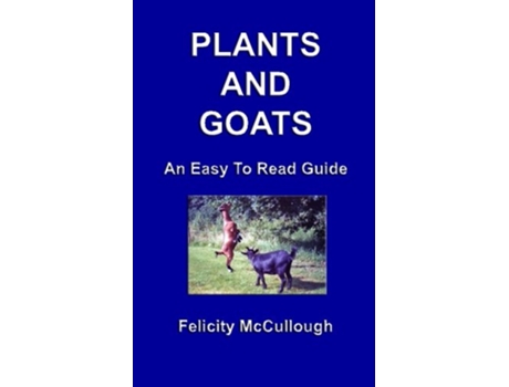 Livro Plants And Goats An Easy To Read Guide Goat Knowledge de Felicity McCullough Felicity McCullough (Inglês)