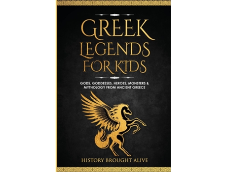 Livro Greek Legends For Kids Gods, Goddesses, Heroes, Monsters amp Mythology From Ancient Greece de History Brought Alive (Inglês)