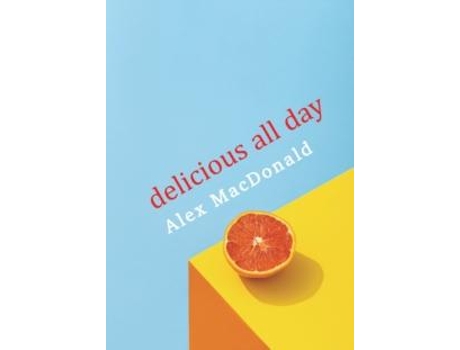 Livro Delicious All Day De Alex Macdonald (inglês)