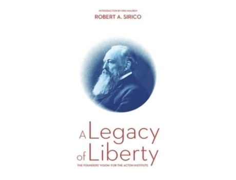 Livro A Legacy of Liberty: The Founders' Vision for the Acton Institute Robert A Sirico (Inglês)