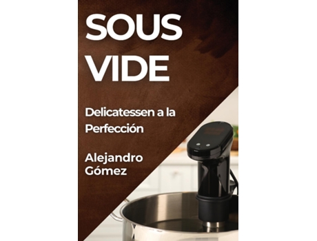 Livro Sous Vide Delicatessen a la Perfección de Alejandro Gómez (Inglês)