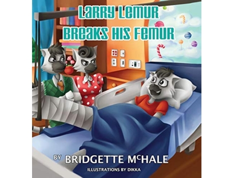 Livro Larry Lemur Breaks His Femur De Bridgette A Mchale (inglês - Capa Dura)