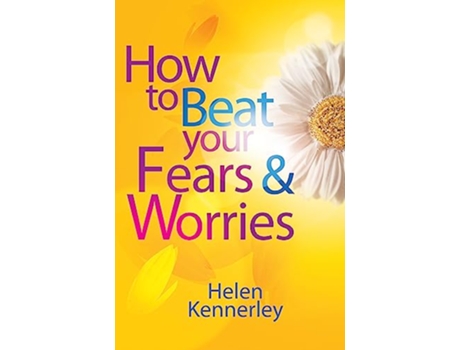 Livro How to Beat Your Fears and Worries Overcoming S de Helen Kennerley (Inglês)